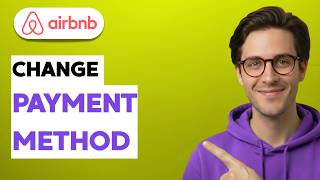 How to Change Airbnb Payment Method [2026 Full Guide]