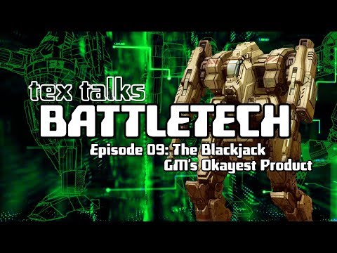 Battletech/Mechwarrior Lore - TEX TALKS BATTLETECH: The Blackjack - GM's OKAYEST PRODUCT