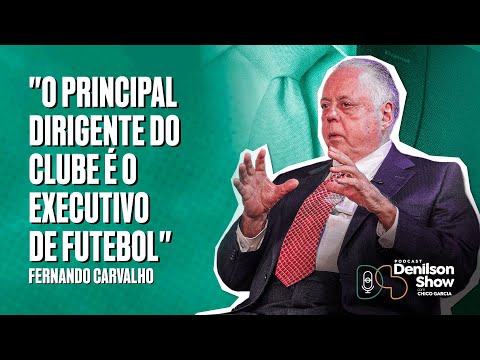 "O PRINCIPAL DIRIGENTE É O EXECUTIVO DE FUTEBOL" | FERNANDO CARVALHO - PODCAST DENILSON SHOW