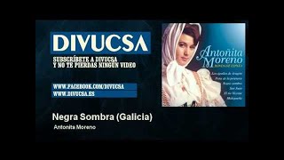 Antonita Moreno - Negra Sombra - Galicia