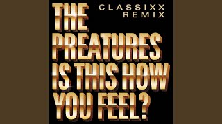 Is This How You Feel? (Classixx Remix)