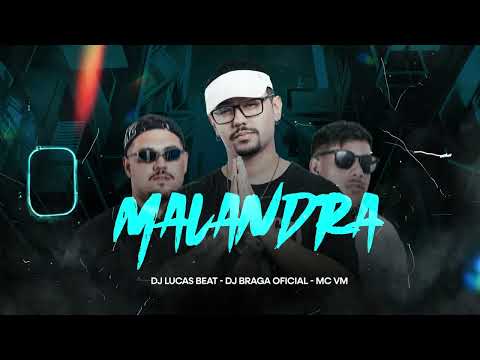 MALANDRA - DJ LUCAS BEAT,  MC VM e @djbragaoficiall