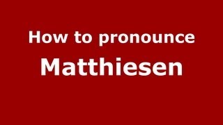 How to pronounce Matthiesen