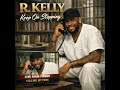 R Kelly Keep On Stepping Message To Fans From Jail Offical New Masterpiece