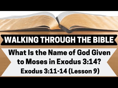 What Is the Name of God Revealed to Moses in Exodus 3:14? [Exodus 3:11-14][Lesson 9][W.T.T.B.]