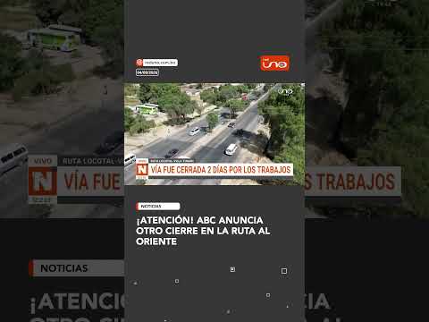¡Atención! ABC anuncia otro cierre en la ruta al oriente