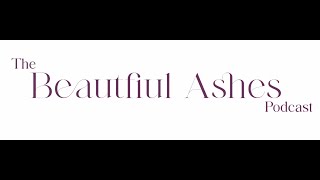 The Beautiful Ashes Podcast: Introduction