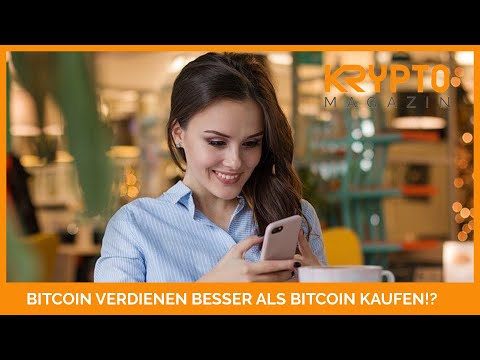 BITCOIN VERDIENEN besser ist als Bitcoin KAUFEN!?