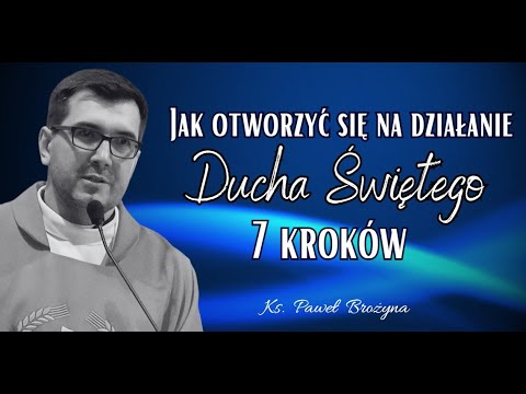 Jak otworzyć się na działanie Ducha Świętego - 7 kroków. Konferencja przed Adoracją JHS.