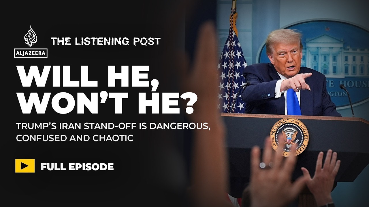 Dangerous and Confused: Trump’s chaotic Iran stand-off | The Listening Post