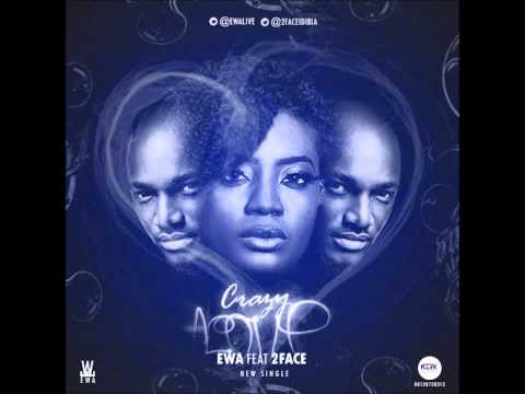 Ewa Ft 2face Idibia - Crazy Love (NEW 2014)