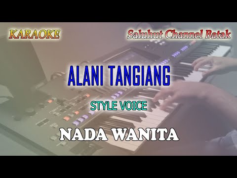 ALANI TANGIANG ll KARAOKE BATAK ll STYLE VOICE ll NADA WANITA CIS=DO