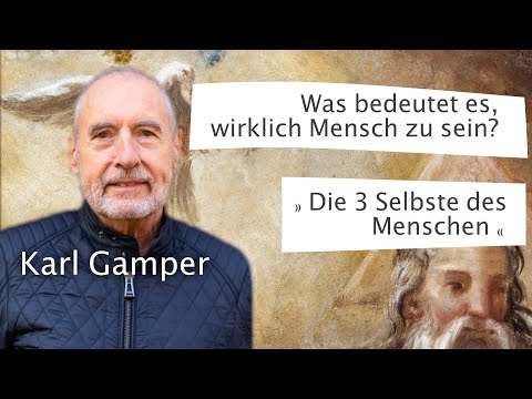 Karl Gamper Was bedeutet es wirklich, Mensch zu sein? Version 2 » Die 3 Selbste des Menschen «