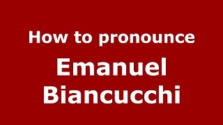 How to pronounce Emanuel Biancucchi