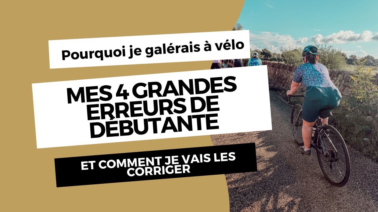 Les erreurs de débutante qui bloquent ma progression à vélo (et comment je vais les corriger)