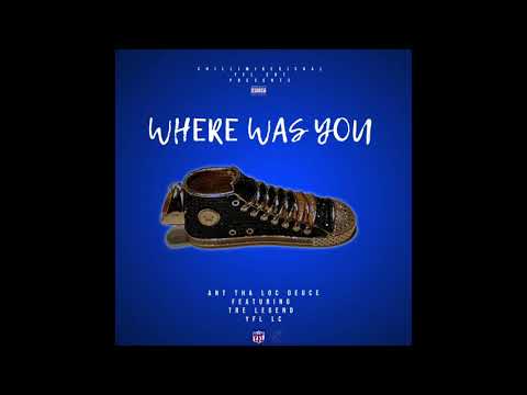 Ant Tha Loc Duece - Where Was You Ft. Tre Legend & YFL LC