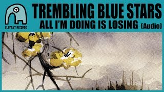 TREMBLING BLUE STARS - All I&#39;m Doing Is Losing [Audio]