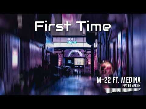 M-22 ft. Medina - First Time ( Feat Dj Marvin )
