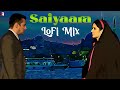 Saiyaara | LoFi Mix | Mohit Chauhan, Tarannum Malik Jain, Sohail Sen | Remix By Sunny Subramanian