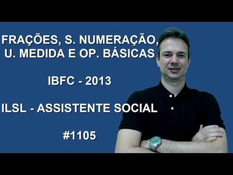 1105 - IBFC - 2013 - ILSL - FRAÇÕES, UNIDADES DE MEDIDA, SISTEMA DE NUMERAÇÃO E OPERAÇÕES BÁSICAS