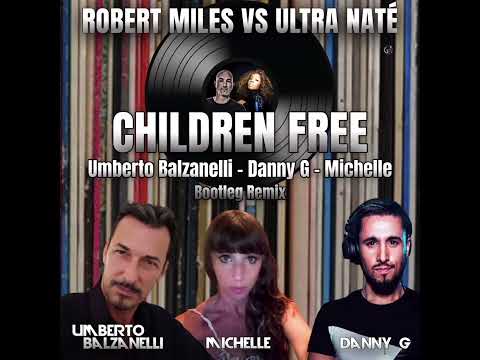 Robert Miles Vs Ultra Natè - Children Free  (Umberto Balzanelli, Danny G, Michelle Bootleg Remix)