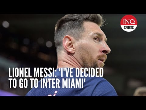 Lionel Messi: 'I've decided to go to Inter Miami'