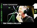 Ten Times A Million live met 'Born Tomorrow' | 3FM Live Box | NPO 3FM