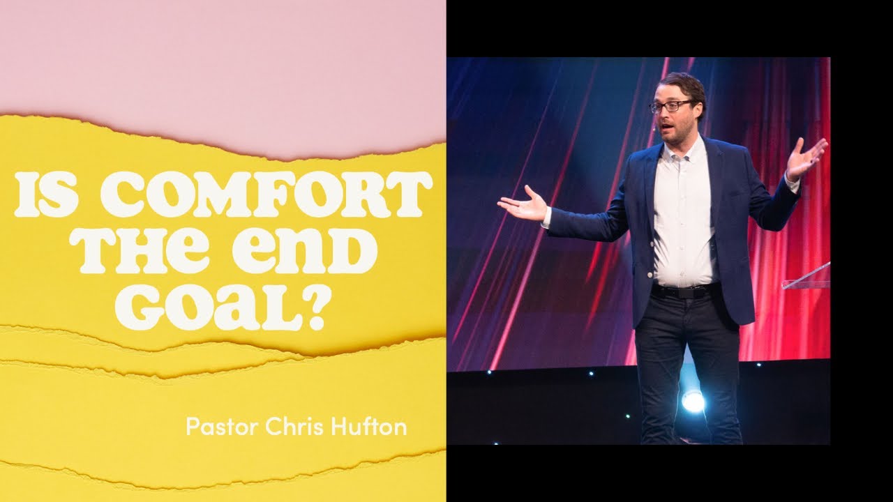 Is Comfort The End Goal | Pastor Chris Hufton