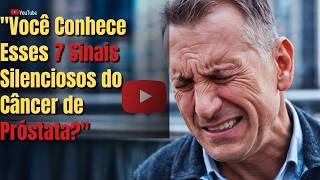 Câncer de Próstata 7 Alertas Importantes