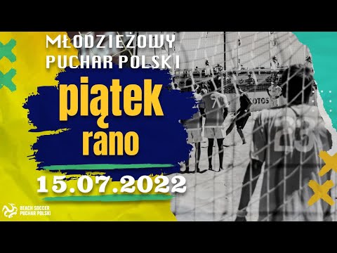 Młodzieżowy Puchar Polski w Piłce Plażowej 2022 | piątek rano 15.07 | boisko nr 1