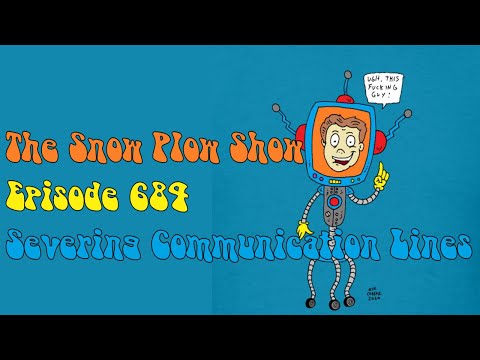 The Snow Plow Show Episode 684 - Severing Communication Lines