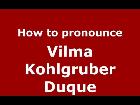How to pronounce Vilma Kohlgruber Duque (Colombian Spanish/Colombia)  - PronounceNames.com