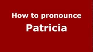 How to pronounce Patricia
