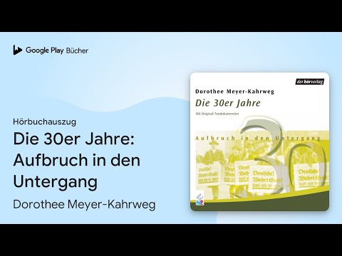 „Die 30er Jahre: Aufbruch in den Untergang“ von Dorothee Meyer-Kahrweg · Hörbuchauszug