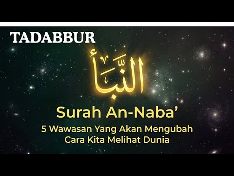 5 Wawasan Dari Surah An-Naba' yang Akan Mengubah Cara Kita Melihat Dunia - TADABBUR ALQURAN