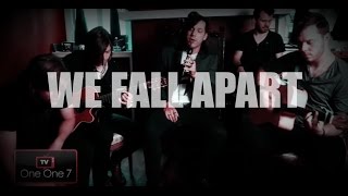 We As Human - We Fall Apart | ONE ONE 7 TV