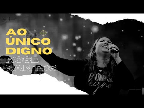 Ao Único Digno - Rose Santos