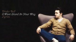 Drake Bell - I Won't Stand In Your Way | lyrics