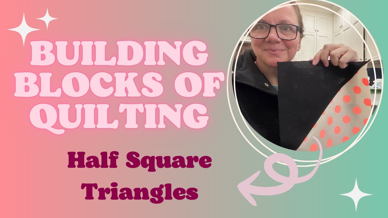 Building Blocks of Quilting: Half Square Triangles