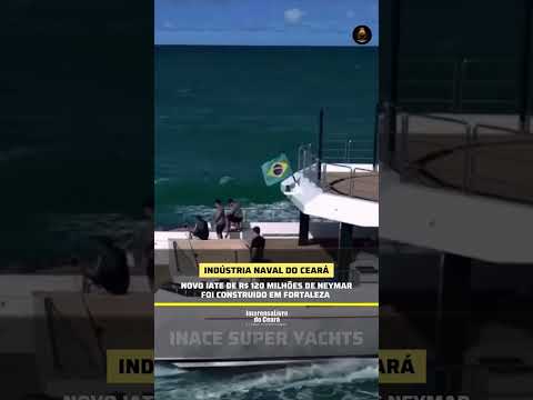 Novo iate de R$ 120 milhões do Neymar foi construido pela Indústria Naval do Ceará