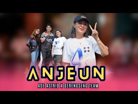 ANJEUN - ADE ASTRID X GERENGSENG TEAM || OFFICIAL LIVE MUSIC VIDEO