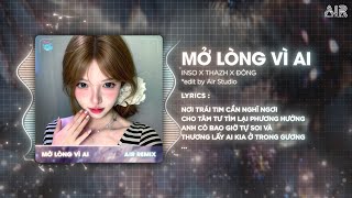 Mở Lòng Vì Ai (Thazh x Đông Remix) - Inso Cover ♫ Em Một Lòng Vì Anh Nhưng Anh Mở Lòng Vì Ai Remix