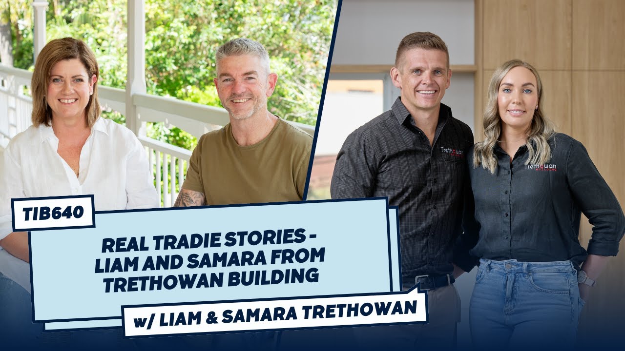 TIB640 Real Tradie Stories - Liam and Samara from Trethowan Building