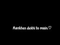 Aankhen Dekhi To Main Dekhta Reh Gaya Lyrics Black Background Music Whatsappstatus Solwed Reverb