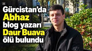 Gürcistan’da Abhaz Blog Yazarı Daur Buava Ölü Bulundu