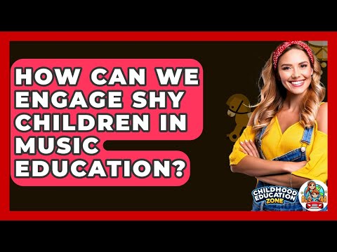 How Can We Engage Shy Children In Music Education? - Childhood Education Zone