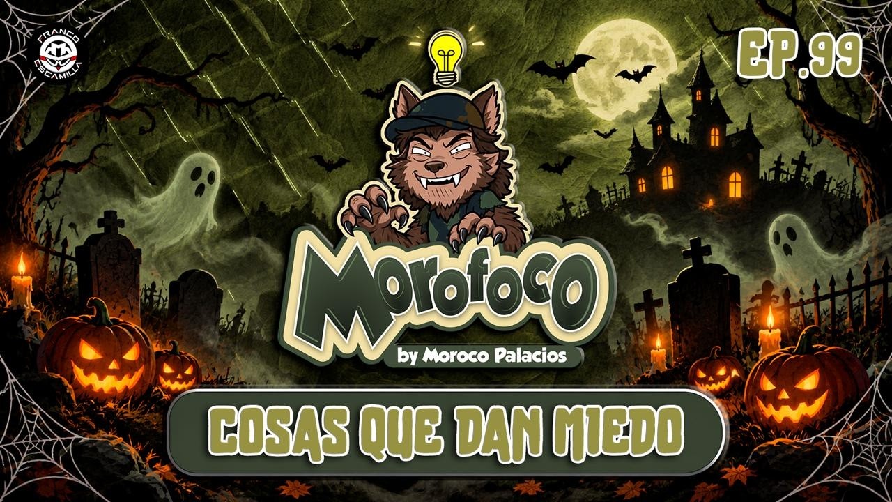 Morofoco Ep 99.- Cosas que dan miedo