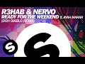 R3HAB & NERVO - Ready For The Weekend (Don ...