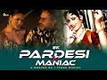 Ek Pardesi X Maniac Yo Yo Honey Singh Gtesh Muzikk New Remix 2025 Remix Mashup Honeysingh
