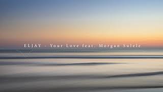 ELJAY - Your Love feat. Morgan Sulele